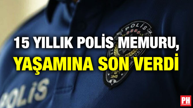 15 Yıllık Polis Memuru, Yaşamına Son Verdi