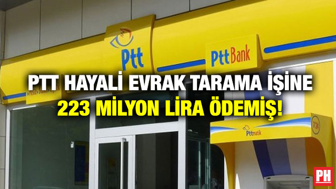 PTT Hayali Evrak Tarama İşine 223 Milyon Lira Ödemiş!