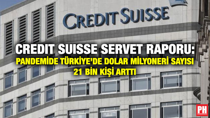 Credıt Suısse Servet Raporu: Pandemide Türkiye’de Dolar Milyoneri Sayısı 21 Bin Kişi Arttı