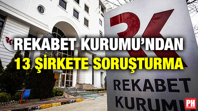 Rekabet Kurumu’ndan 13 Şirkete Soruşturma
