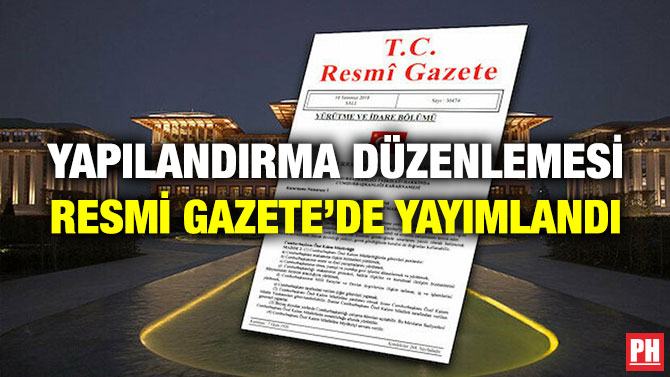 Yapılandırma Düzenlemesi Resmi Gazete’de Yayımlandı