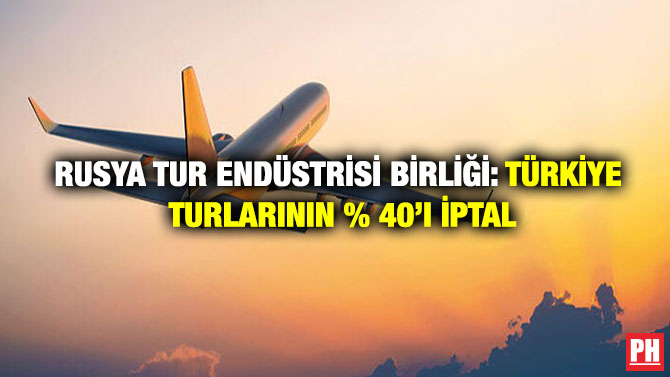 Rusya Tur Endüstrisi Birliği: Türkiye Turlarının % 40’ı İptal