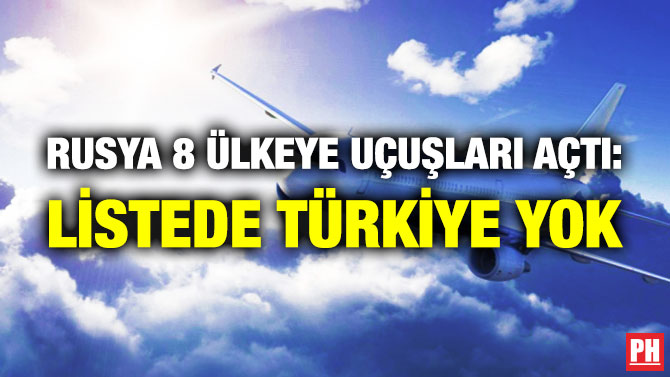 Rusya 8 Ülkeye Uçuşları Açtı: Listede Türkiye Yok