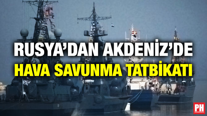 Rusya’dan Akdeniz’de Hava Savunma Tatbikatı