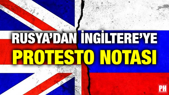 Rusya’dan İngiltere’ye Protesto Notası