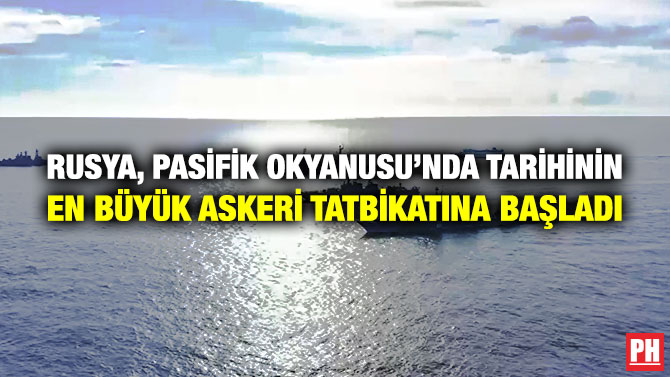 Rusya, Pasifik Okyanusu’nda Tarihinin En Büyük Askeri Tatbikatına Başladı
