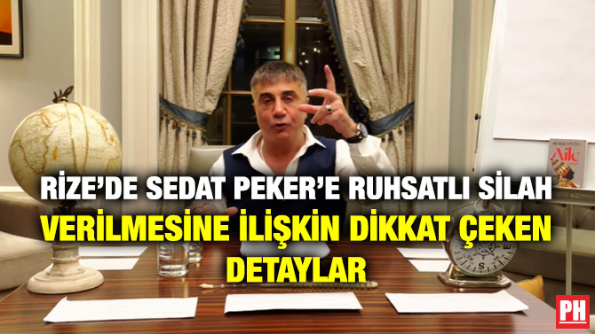 Rize’de Sedat Peker’e Ruhsatlı Silah Verilmesine İlişkin Dikkat Çeken Detaylar