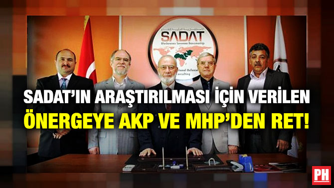 SADAT’ın Araştırılması için Verilen Önergeye AKP ve MHP’den Ret!