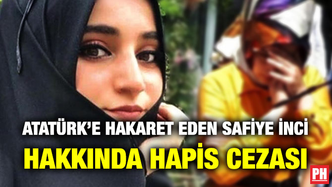 Atatürk’e Hakaret Eden Safiye İnci Hakkında Hapis Cezası