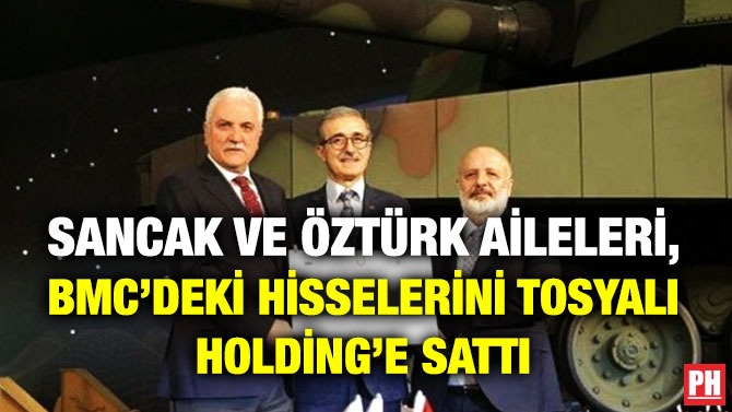 Sancak ve Öztürk Aileleri, BMC’deki Hisselerini Tosyalı Holding’e Sattı