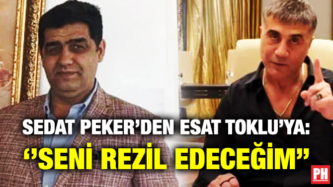 Sedat Peker’den Esat Toklu’ya: ”Seni Rezil Edeceğim”