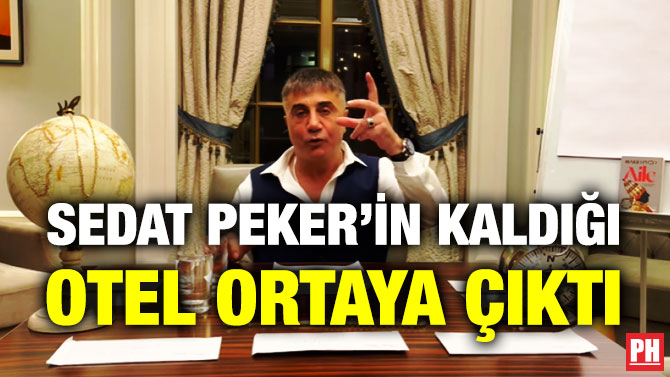 Sedat Peker’in Kaldığı Otel Ortaya Çıktı