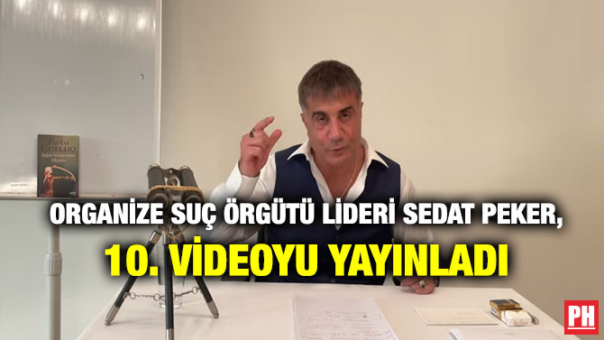 Organize Suç Örgütü Lideri Sedat Peker, 10. videoyu Yayınladı