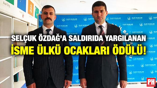 Selçuk Özdağ’a Saldırıda Yargılanan İsme Ülkü Ocakları Ödülü!