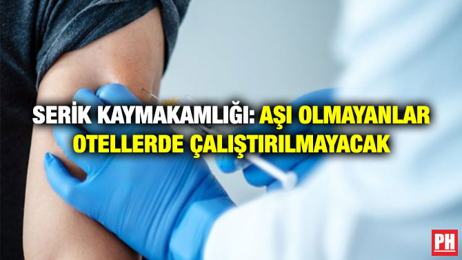 Serik Kaymakamlığı: Aşı Olmayanlar Otellerde Çalıştırılmayacak