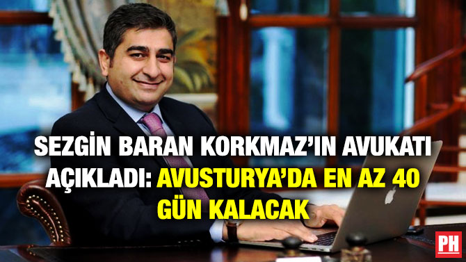 Sezgin Baran Korkmaz’ın Avukatı Açıkladı: Avusturya’da En Az 40 Gün Kalacak