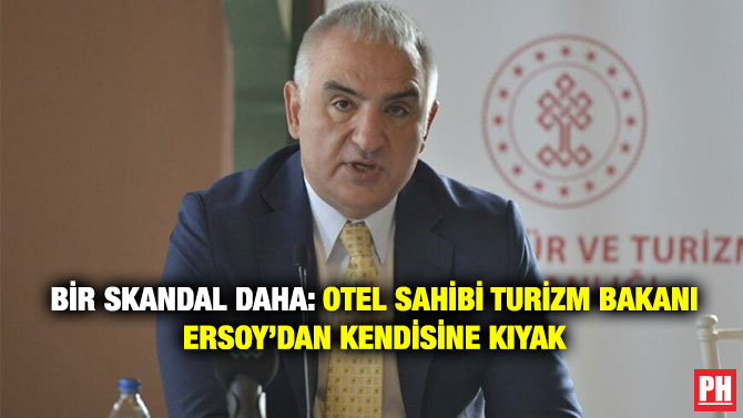 Bir Skandal Daha: Otel Sahibi Turizm Bakanı Ersoy’dan Kendisine Kıyak