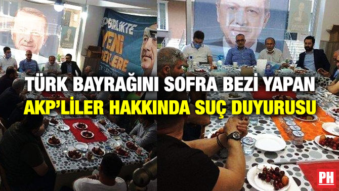 Türk Bayrağını Sofra Bezi Yapan AKP’liler Hakkında Suç Duyurusu