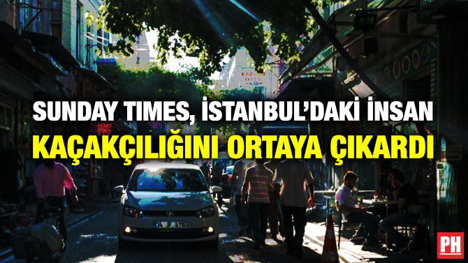 Sunday Times, İstanbul’daki İnsan Kaçakçılığını Ortaya Çıkardı