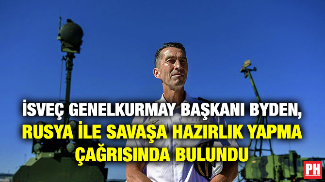 İsveç Genelkurmay Başkanı Byden, Rusya ile Savaşa Hazırlık Yapma Çağrısında Bulundu