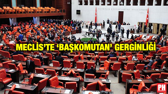 Meclis’te ‘Başkomutan’ Gerginliği