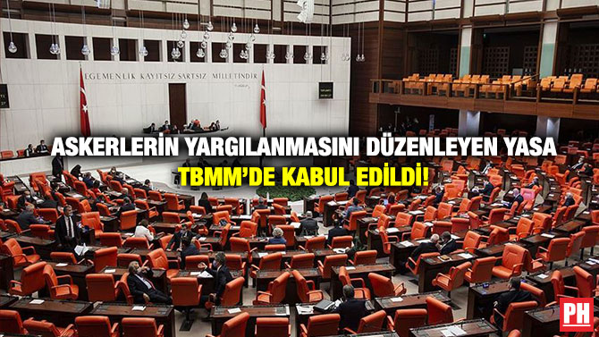 Askerlerin Yargılanmasını Düzenleyen Yasa TBMM’de Kabul Edildi!