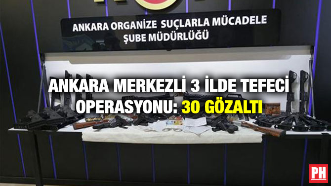 Ankara Merkezli 3 İlde Tefeci Operasyonu: 30 Gözaltı