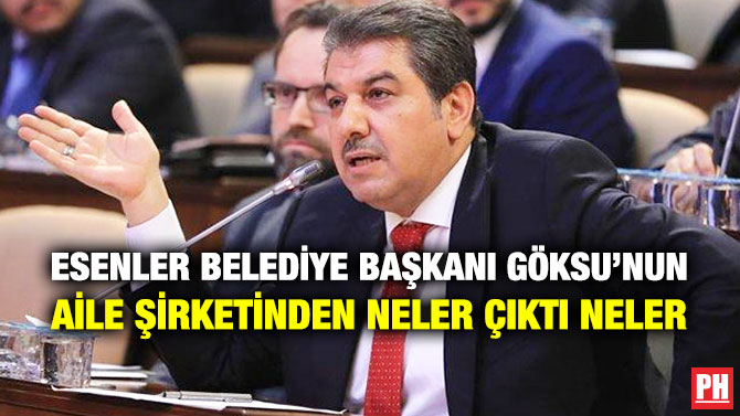 Esenler Belediye Başkanı Göksu’nun Aile Şirketinden Neler Çıktı Neler