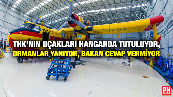 THK’nın Uçakları Hangarda Tutuluyor, Ormanlar Yanıyor, Bakan Cevap Vermiyor