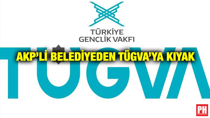 AKP’li Belediyeden TÜGVA’ya Kıyak