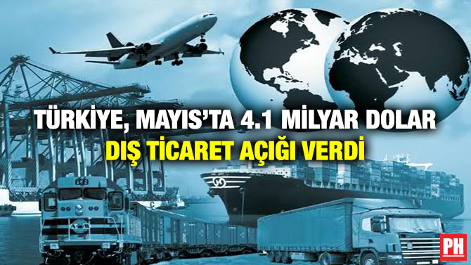 Türkiye, Mayıs’ta 4.1 Milyar Dolar Dış Ticaret Açığı Verdi