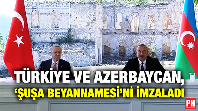 Türkiye ve Azerbaycan, ‘Şuşa Beyannamesi’ni İmzaladı
