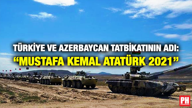 Türkiye ve Azerbaycan Tatbikatının Adı: “Mustafa Kemal Atatürk 2021”