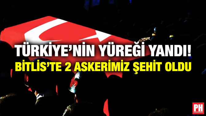 Türkiye’nin Yüreği Yandı! Bitlis’te 2 Askerimiz Şehit Oldu