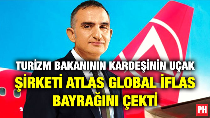 Turizm Bakanının Kardeşinin Uçak Şirketi Atlas Global İflas Bayrağını Çekti