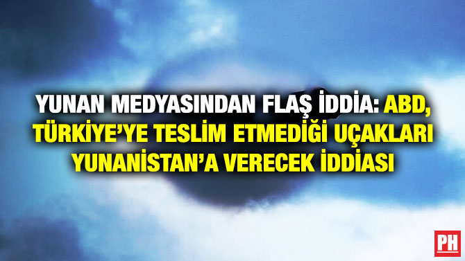 Yunan Medyasından Flaş İddia: ABD, Türkiye’ye Teslim Etmediği Uçakları Yunanistan’a Verecek