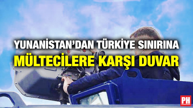 Yunanistan’dan Türkiye Sınırına Mültecilere Karşı Duvar