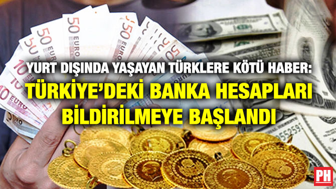 Yurt Dışında Yaşayan Türklere Kötü Haber: Türkiye’deki Banka Hesapları Bildirilmeye Başlandı