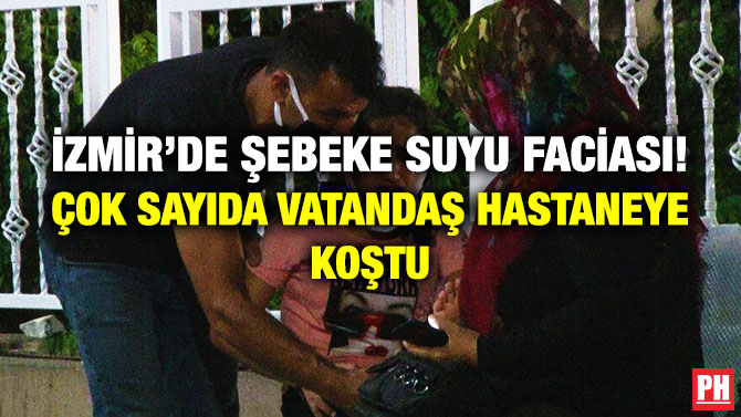 İzmir’de Şebeke Suyu Faciası! Çok Sayıda Vatandaş Hastaneye Koştu