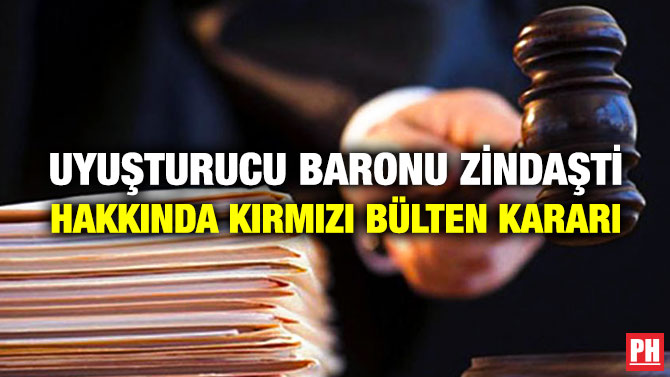 Uyuşturucu Baronu Zindaşti Hakkında Kırmızı Bülten Kararı