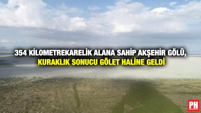354 Kilometrekarelik Alana Sahip Akşehir Gölü, Kuraklık Sonucu Gölet Haline Geldi