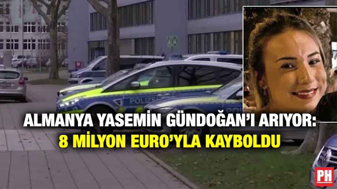 Almanya Yasemin Gündoğan’ı Arıyor: 8 Milyon Euro’yla Kayboldu