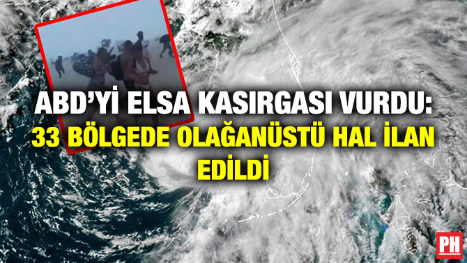 ABD’yi Elsa Kasırgası Vurdu: 33 Bölgede Olağanüstü Hal İlan Edildi