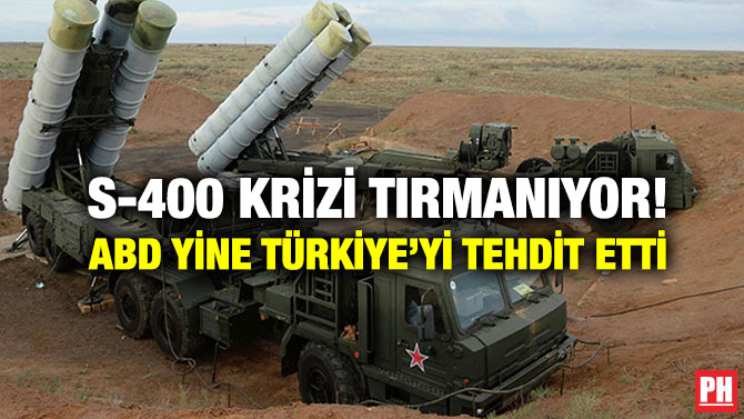 S-400 Krizi Tırmanıyor! ABD Yine Türkiye’yi Tehdit Etti