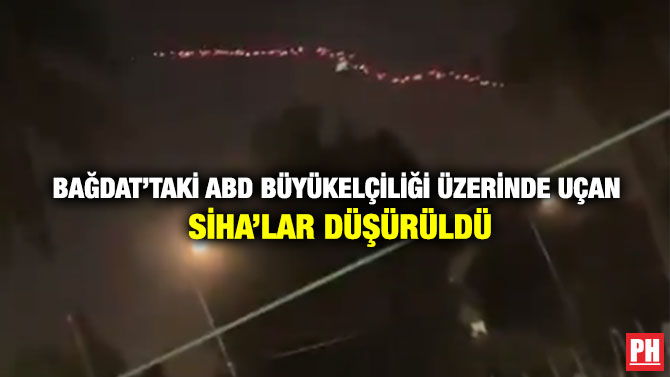 Bağdat’taki ABD Büyükelçiliği Üzerinde Uçan SİHA’lar Düşürüldü