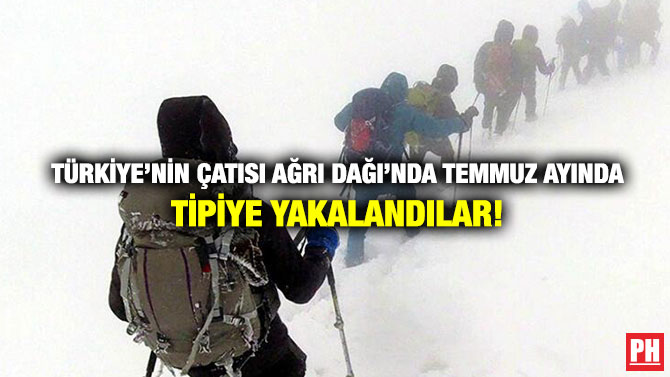 Türkiye’nin Çatısı Ağrı Dağı’nda Temmuz Ayında Tipiye Yakalandılar!