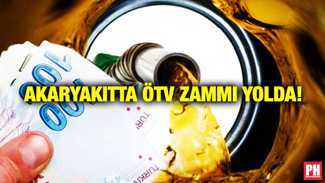 Akaryakıtta ÖTV Zammı Yolda!