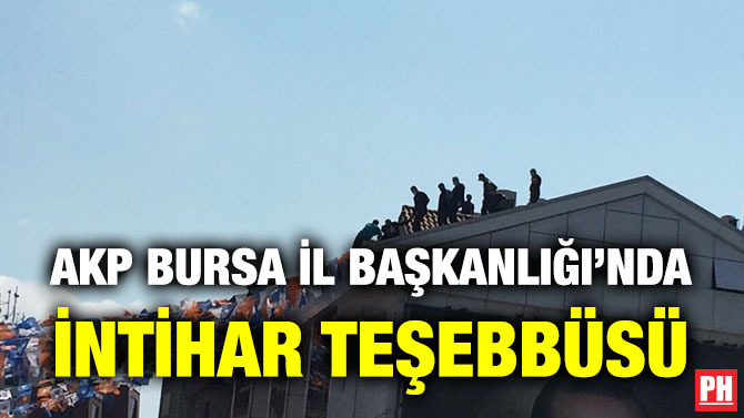 AKP Bursa İl Başkanlığı’nda İntihar Teşebbüsü