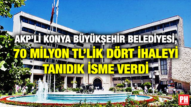 AKP’li Konya Büyükşehir Belediyesi, 70 Milyon TL’lik Dört İhaleyi Tanıdık İsme Verdi