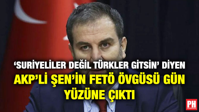 ‘Suriyeliler Değil Türkler Gitsin’ Diyen AKP’li Şen’in FETÖ Övgüsü Gün Yüzüne Çıktı
